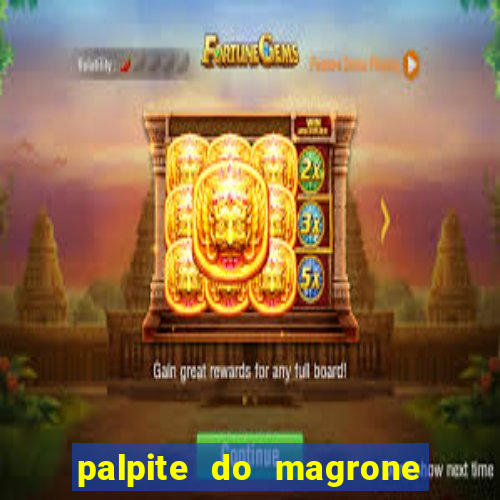 palpite do magrone para hoje